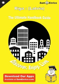 Ultimate Handbook Guide to Riga : (Latvia) Travel Guide Ultimate Handbook Guide to Riga : (Latvia) Travel Guide【電子書籍】[ Dorothy Black ]