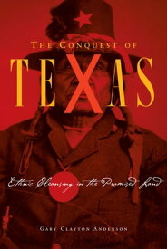 The Conquest of Texas Ethnic Cleansing in the Promised Land, 1820?1875【電子書籍】[ Gary Clayton Anderson ]