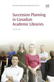 Succession Planning in Canadian Academic Libraries【電子書籍】[ Janneka Guise ]