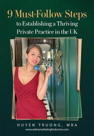 9 Must-Follow Steps to Establishing a Thriving Private Practice in the UK【電子書籍】[ Huyen Truong ]