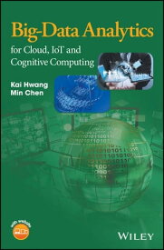 Big-Data Analytics for Cloud, IoT and Cognitive Computing【電子書籍】[ Kai Hwang ]