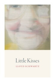 Little Kisses【電子書籍】[ Lloyd Schwartz ]