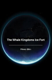 The Whale Kingdoms Ice Fort【電子書籍】[ Ming Wei ]