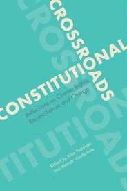 Constitutional Crossroads Reflections on Charter Rights, Reconciliation, and Change【電子書籍】