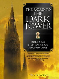The Road to the Dark Tower Exploring Stephen King's Magnum Opus【電子書籍】[ Bev Vincent ]
