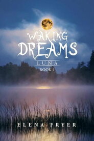 Waking Dreams Luna【電子書籍】[ Elena Fryer ]