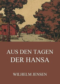 Aus den Tagen der Hansa【電子書籍】[ Wilhelm Jensen ]