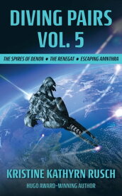 Diving Pairs Vol. 5 The Spires of Denon, The Renegat & Escaping Amnthra【電子書籍】[ Kristine Kathryn Rusch ]