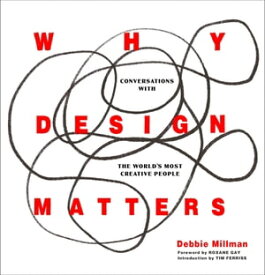 Why Design Matters Conversations with the World's Most Creative People【電子書籍】[ Debbie Millman ]