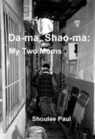 Da-ma, Shao-ma: My Two Moms【電子書籍】[ Shoulee Paul ]