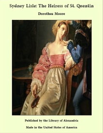 Sydney Lisle: The Heiress of St. Quentin【電子書籍】[ Dorothea Moore ]