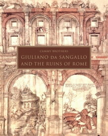 Giuliano da Sangallo and the Ruins of Rome【電子書籍】[ Cammy Brothers ]