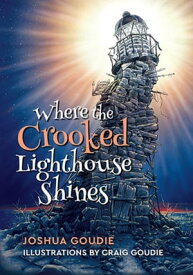 Where the Crooked Lighthouse Shines【電子書籍】[ Joshua Goudie ]