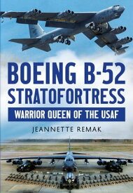 Boeing B-52 Stratofortress: Warrior Queen of the USAF【電子書籍】[ Jeanette Remak ]