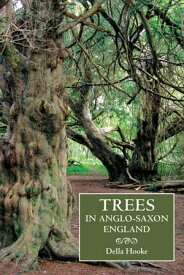 Trees in Anglo-Saxon England Literature, Lore and Landscape【電子書籍】[ Della Hooke ]