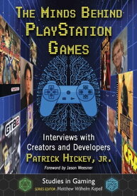 The Minds Behind PlayStation Games Interviews with Creators and Developers【電子書籍】[ Patrick Hickey, Jr. ]