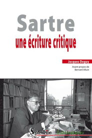 Sartre. Une ?criture critique【電子書籍】[ Jacques Deguy ]