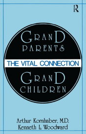 Grandparents/Grandchildren The Vital Connection【電子書籍】[ Arthur Kornhaber ]