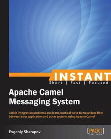 Instant Apache Camel Messaging System【電子書籍】[ Evgeniy Sharapov ]