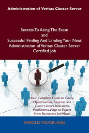 Administration of Veritas Cluster Server Secrets To Acing The Exam and Successful Finding And Landing Your Next Administration of Veritas Cluster Server Certified Job【電子書籍】[ Mcfarland Harold ]