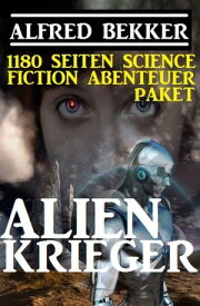Alienkrieger - 1180 Seiten Science Fiction Abenteuer【電子書籍】[ Alfred Bekker ]