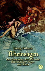 Rheinsagen Eine Sammlung alter und nicht allzu bekannter Sagen vom Rhein【電子書籍】[ Ludwig Bechstein ]