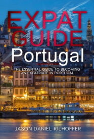 Expat Guide: Portugal The essential guide to becoming an expatriate in Portugal【電子書籍】[ Jason Daniel Kilhoffer ]