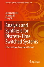 Analysis and Synthesis for Discrete-Time Switched Systems A Quasi-Time-Dependent Method【電子書籍】[ Zhongyang Fei ]