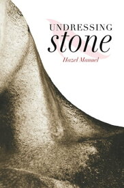 Undressing Stone【電子書籍】[ Hazel Manuel ]