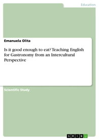 Is it good enough to eat? Teaching English for Gastronomy from an Intercultural Perspective【電子書籍】[ Emanuela Olita ]
