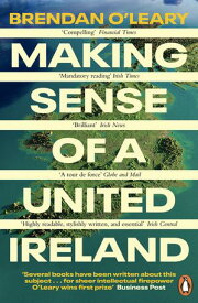 Making Sense of a United Ireland Should it happen? How might it happen?【電子書籍】[ Brendan O'Leary ]