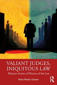 Valiant Judges, Iniquitous Law Thirteen Stories of Heroes of the Law【電子書籍】[ Hans Petter Graver ]