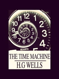 The Time Machine (Illustrated and Annotated) New BookHill Classics【電子書籍】[ HG Wells ]