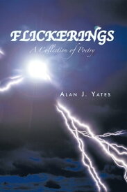 Flickerings A Collection of Poetry【電子書籍】[ Alan J. Yates ]
