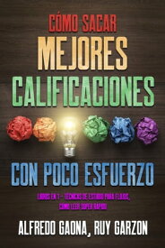 C?mo Sacar Mejores Calificaciones con Poco Esfuerzo 2 Libros en 1 - T?cnicas de Estudio para Flojos, C?mo Leer Super R?pido【電子書籍】[ Alfredo Goana ]