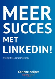 Meer succes met LinkedIn! Handleiding voor Professionals【電子書籍】[ Corinne Keijzer ]