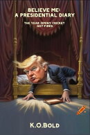 BELIEVE ME: A PRESIDENTIAL DIARY
