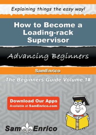 How to Become a Loading-rack Supervisor How to Become a Loading-rack Supervisor【電子書籍】[ Dessie Ostrander ]