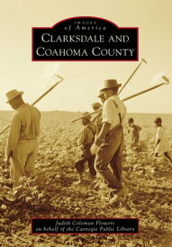 Clarksdale and Coahoma County【電子書籍】[ Judith Coleman Flowers ]