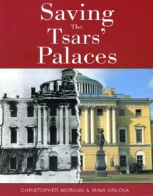 Saving The Tsar's Palaces【電子書籍】[ Christopher Morgan & Irina Orlova ]