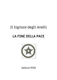 Il Signore degli Anelli. La fine della pace【電子書籍】[ Jackson Wild ]