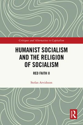Humanist Socialism and the Religion of Socialism Red Faith II