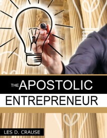 The Apostolic Entrepreneur【電子書籍】[ Les D. Crause ]