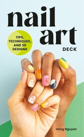 Nail Art Deck Tips, Techniques, and 30 Designs【電子書籍】[ Hang Nguyen ]
