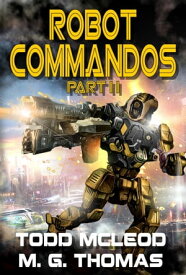 Robot Commandos: The Dragoon War: Ep 2【電子書籍】[ Todd McLeod ]