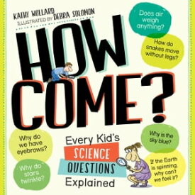 How Come? Every Kid's Science Questions Explained【電子書籍】[ Kathy Wollard ]