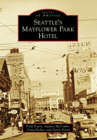 Seattle's Mayflower Park Hotel 【電子書籍】[ Trish Festin ]