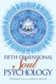 Fifth-Dimensional Soul Psychology【電子書籍】[ David K. Miller ]