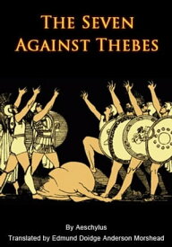 The Seven Against Thebes 【電子書籍】[ Aeschylus ]