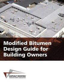 Modified Bitumen Design Guide for Building Owners【電子書籍】[ Asphalt Roofing Manufacturers Association ]